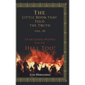 The Little Book that Told the Truth Vol. 01: Even Good People Go to Hell Too! - Hardcover