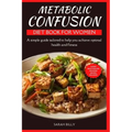 Metabolic Confusion Diet Book for Women: A simple guide with a 28-day meal plan tailored to help you achieve optimal health and fitness - Paperback
