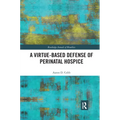A Virtue-Based Defense of Perinatal Hospice - Paperback