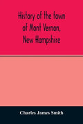 History of the town of Mont Vernon, New Hampshire - Paperback
