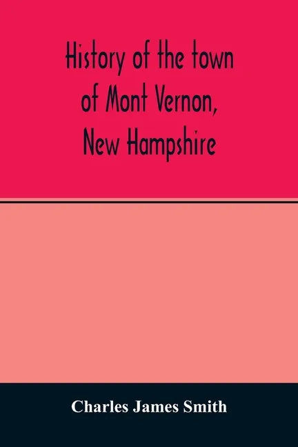 History of the town of Mont Vernon, New Hampshire - Paperback