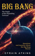 Big Bang: The Origin of the Expanding Universe (Questions and Answers About the Big Bang Theory) - Paperback