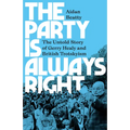 The Party Is Always Right: The Untold Story of Gerry Healy and British Trotskyism - Paperback