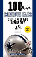 100 Things Cowboys Fans Should Know & Do Before They Die - Paperback