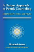 A Unique Approach to Family Counseling: Logotherapy, Crisis, and Youth - Paperback