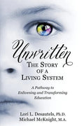 Unwritten, The Story of a Living System: A Pathway to Enlivening and Transforming Education - Paperback
