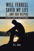 Will Ferrell Saved My Life (...and God Helped): One Man's Guide to Suicide Prevention - Paperback