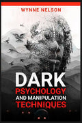 Dark Psychology and Manipulation Techniques: The Ideal Guide to Understanding the Fundamentals of Manipulation and Mind Control Techniques, Using Psyc - Paperback
