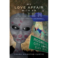 My Love Affair with an Alien: And a Little Town Called Roswell - Paperback