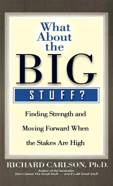 What about the Big Stuff?: Finding Strength and Moving Forward When the Stakes Are High - Hardcover