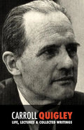 Carroll Quigley: Life, Lectures and Collected Writings - Paperback