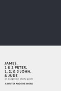 James, 1 & 2 Peter, 1, 2, & 3 John, and Jude: An Exegetical Study Guide: (A Writer and the Word: Bible Study Series) - Paperback