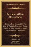 Adventures of an African Slaver: Being a True Account of the Life of Captain Theodore Canot, Trader in Gold, Ivory and Slaves on the Coast of Guinea - Paperback