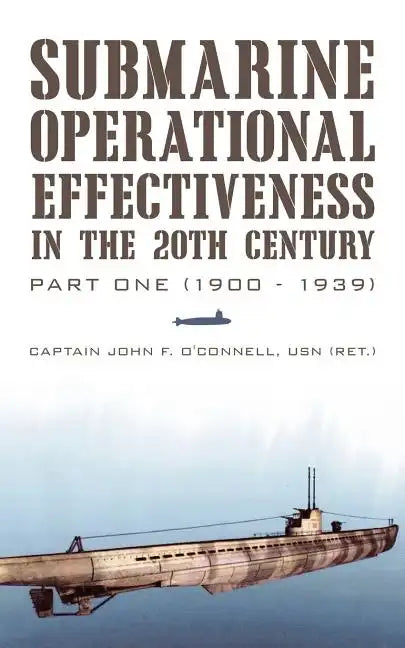 Submarine Operational Effectiveness in the 20th Century: Part One (1900 - 1939) - Paperback