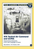 XIX Tactical Air Command and ULTRA: Patton's Force Enhancers in the 1944 Campaign in France: CADRE Paper No. 10 - Paperback