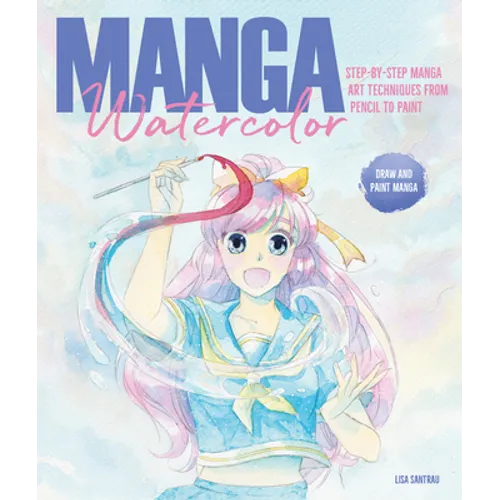Manga Watercolor: Step-By-Step Manga Art Techniques from Pencil to Paint - Paperback