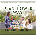 The Plantpower Way: Whole Food Plant-Based Recipes and Guidance for the Whole Family: A Cookbook - Hardcover