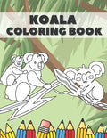 Koala Coloring Book: Cute Bear Animals Designs Pages for Kids Boys Girls Adults Stress Relieving Relaxation Fun - Paperback