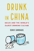 Drunk in China: Baijiu and the World's Oldest Drinking Culture - Hardcover