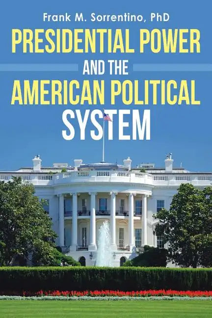 Presidential Power and the American Political System - Paperback