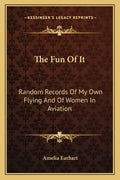 The Fun of It: Random Records of My Own Flying and of Women in Aviation - Paperback