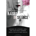 Raised In Silence: Lessons on Listening, Love, and Loud Family Dinners From a Child of Deaf Adults - Paperback