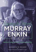 Enjoying the Interval: Murray Enkin: A Life: Medical Humanist and Honorary Midwife - Hardcover