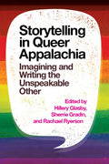 Storytelling in Queer Appalachia: Imagining and Writing the Unspeakable Other - Hardcover