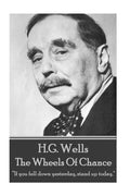 H.G. Wells - The Wheels of Chance: "If you fell down yesterday, stand up today." - Paperback