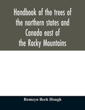 Handbook of the trees of the northern states and Canada east of the Rocky Mountains - Paperback