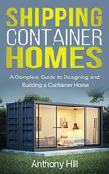 Shipping Container Homes: A complete guide to designing and building a container home - Hardcover