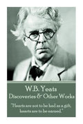 W.B. Yeats - Discoveries & Other Works: "Hearts are not to be had as a gift, hearts are to be earned." - Paperback