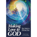 Making Love to God: The Path to Divine Sex - Paperback
