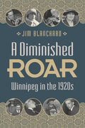 A Diminished Roar: Winnipeg in the 1920s - Paperback