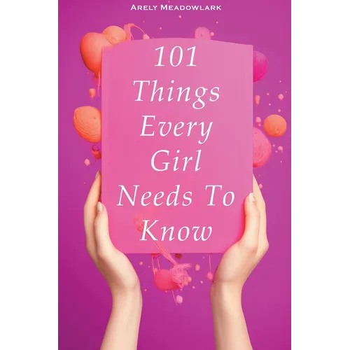 101 Things Every Girl Needs To Know - Paperback