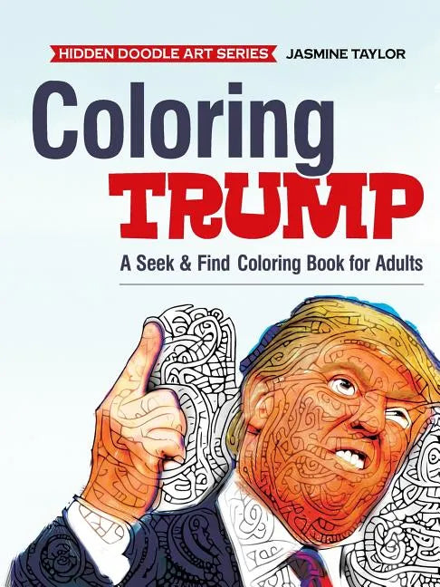 Coloring Trump: A Seek & Find Coloring Book for Adults - Paperback