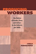 Producing Workers: The Politics of Gender, Class, and Culture in the Calcutta Jute Mills - Paperback