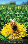 A Lively Hive, A Biodynamic Beekeeping Guide for Honeybee Health: A Biodynamic Beekeeping Guide for Honeybee Health - Paperback