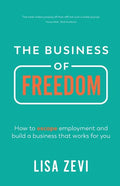 The Business of Freedom: How to escape employment and build a business that works for you - Paperback