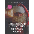 The Life and Adventures of Santa Claus: A 1902 children's book, written by L. Frank Baum and illustrated by Mary Cowles Clark.Draw close to the fire, - Paperback