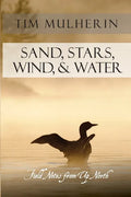 Sand, Stars, Wind, & Water: Field Notes from Up North - Paperback