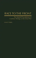Race to the Front: The Materiel Foundations of Coalition Strategy in the Great War - Hardcover