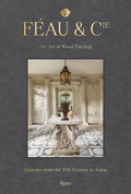 Féau & Cie: The Art of Wood Paneling: Boiseries from the 17th Century to Today - Hardcover