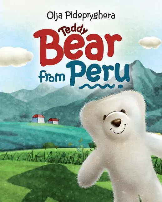 Teddy Bear from Peru: (Bedtime story about a white Teddy Bear, Picture Books, Preschool Books, Ages 3-7, Baby Books, Kids Book) - Paperback