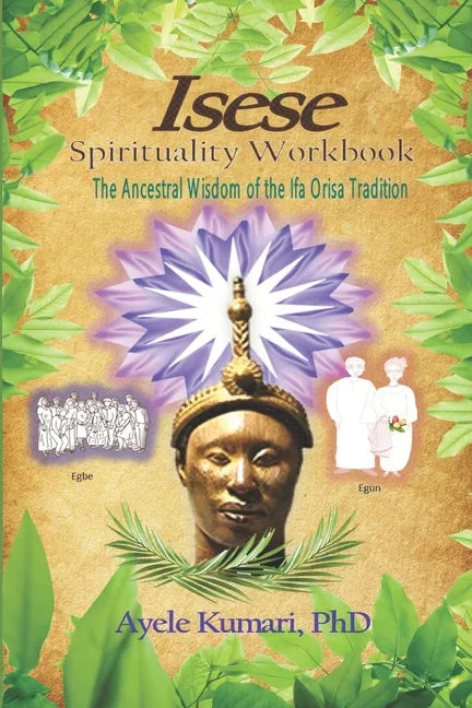 Isese Spirituality Workbook: The Ancestral Wisdom of the Ifa Orisa Tradition - Paperback