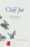 The Clay Jar: Haiku, Senryu and Haibun Poems - Paperback