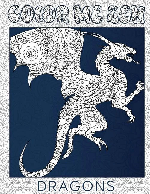 Dragons - Color Me Zen Adult Coloring Book for Stress Relief - Paperback