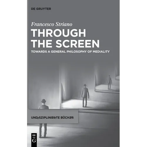 Through the Screen: Towards a General Philosophy of Mediality - Hardcover
