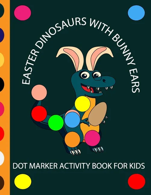 Easter Dinosaur with Bunny Ears Dot Markers Activity Book for Kids: EASY BIG DOT Cute Dinosaurs with bunny ears celebrating easter with easter eggs - - Paperback