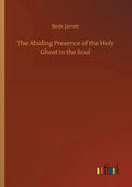 The Abiding Presence of the Holy Ghost in the Soul - Paperback